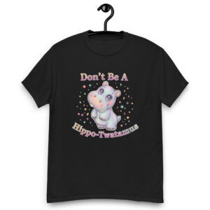 Don't be a Hippo-Twatamus Unisex classic tee