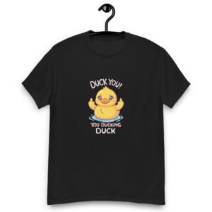 Duck you, You Ducking Duck Unisex classic tee